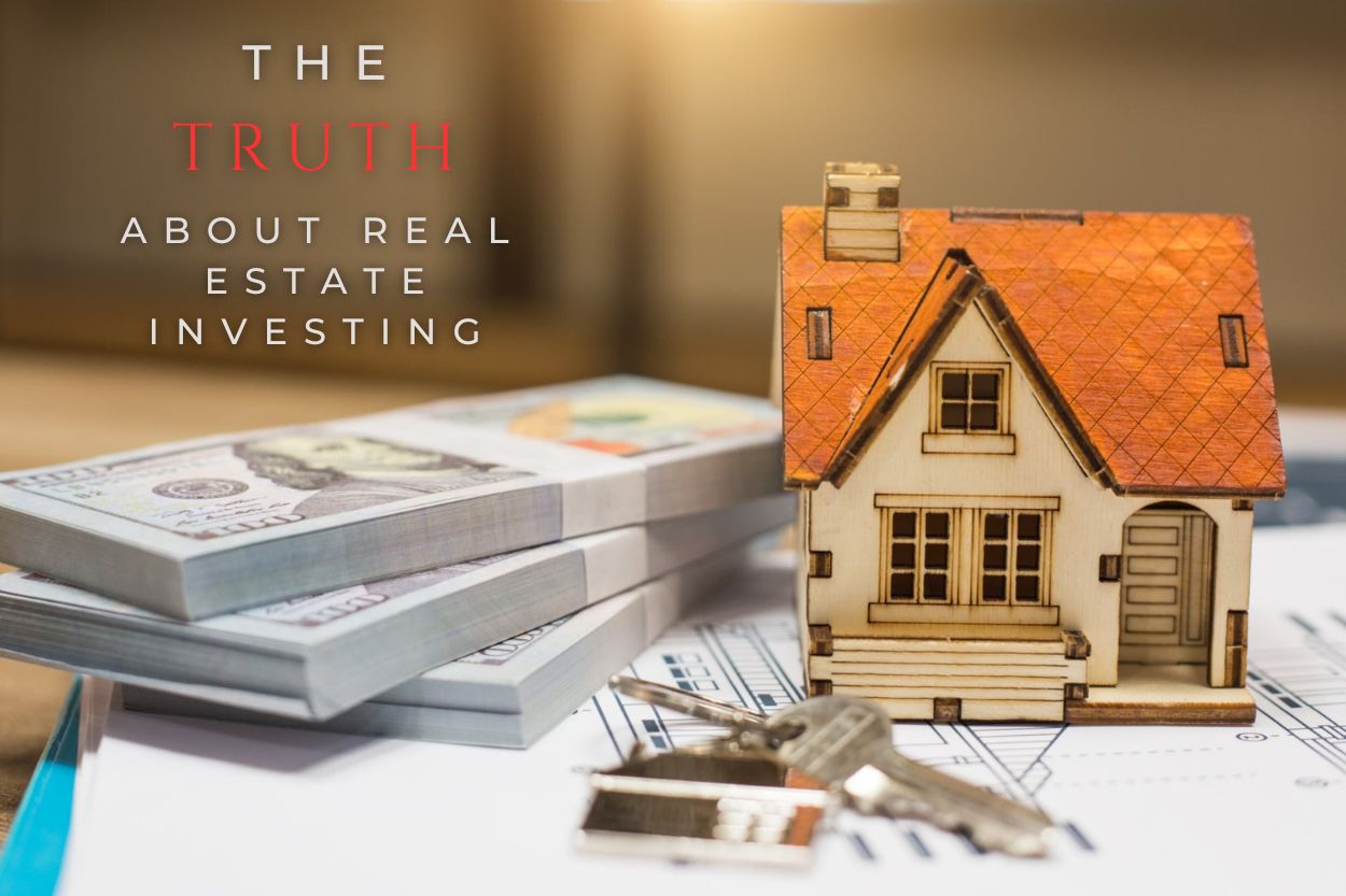 The Truth Real Estate Investing