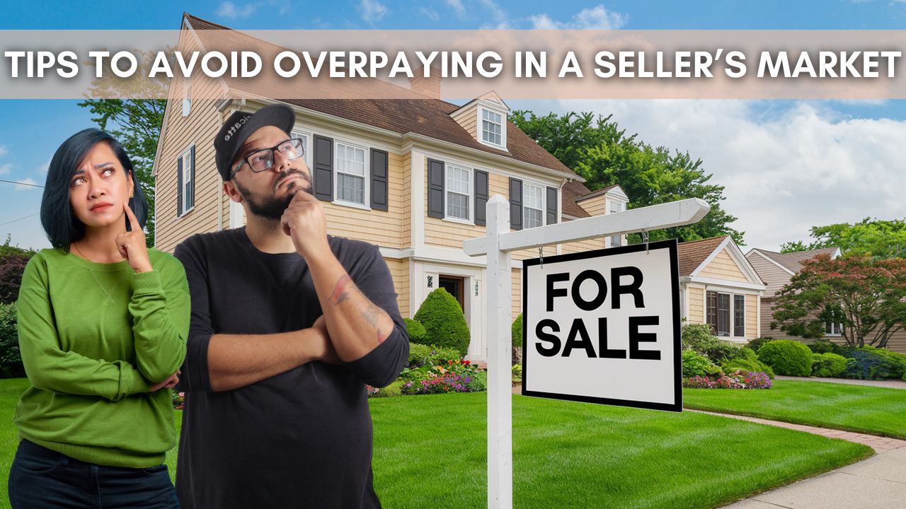 Tips to Avoid Overpaying in a Seller’s Market