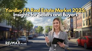 Yardley PA Real Estate Market 2025 Insights for Sellers and Buyers