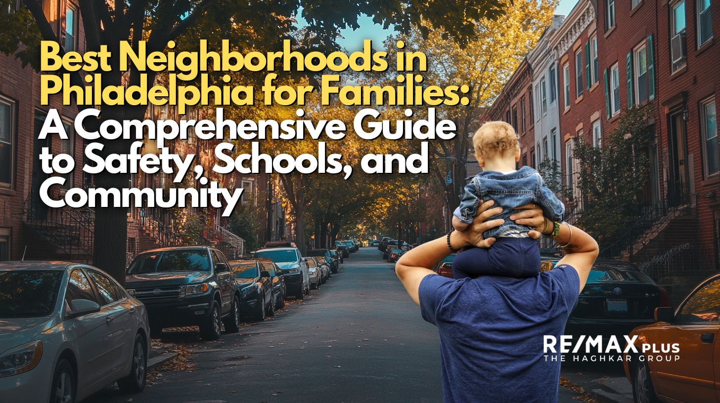 Best Neighborhoods in Philadelphia for Families A Comprehensive Guide to Safety, Schools, and Community