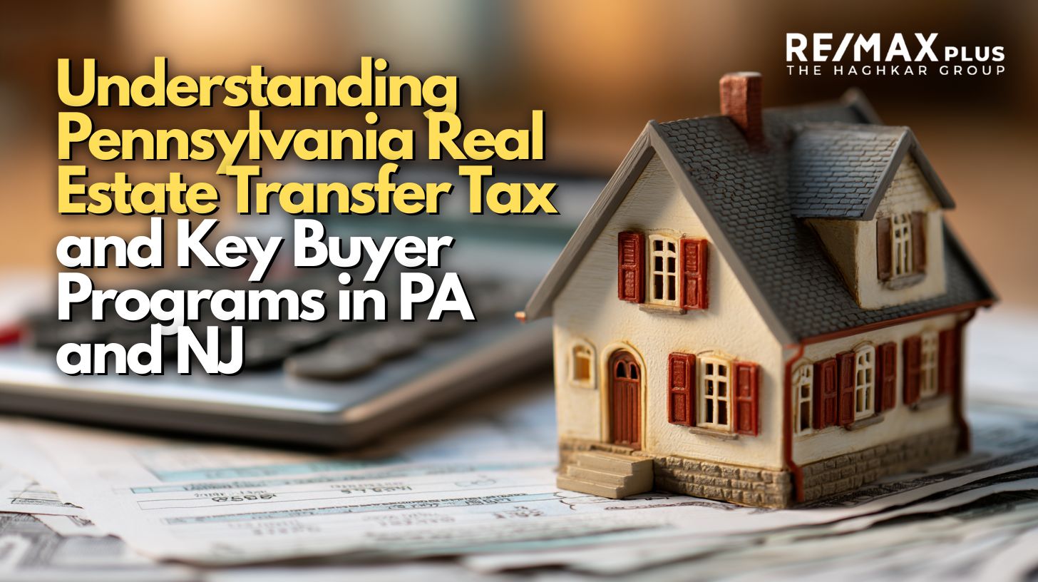 Understanding Pennsylvania Real Estate Transfer Tax and Key Buyer Programs in PA and NJ