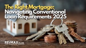 The Right Mortgage Navigating Conventional Loan Requirements 2025